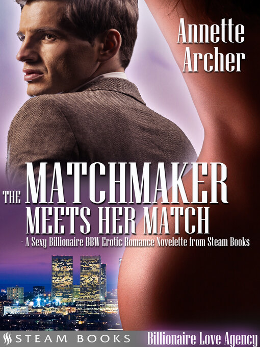 Title details for The Matchmaker Meets Her Match--A Sexy Billionaire BBW Erotic Romance Novelette from Steam Books by Annette Archer - Available